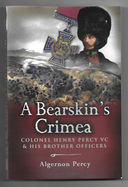 A Bearskin's Crimea, Colonel Henry Percy VC & His Brother Officers