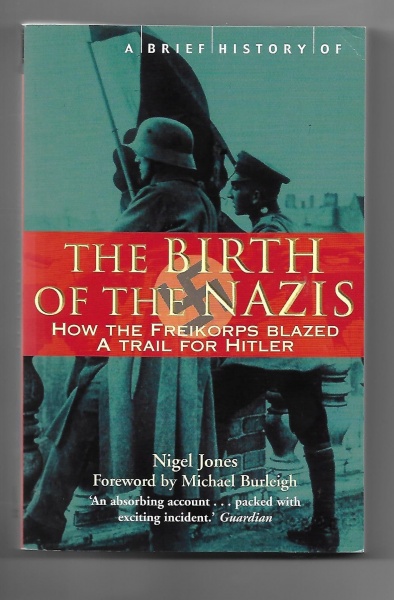 A Brief History of The Birth of the Nazis: How the Freikorps Blazed a trail for Hitler