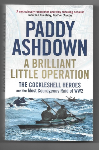 A Brilliant Little Operation: The Cockleshell Heroes and the Most Courageous Raid of WW2