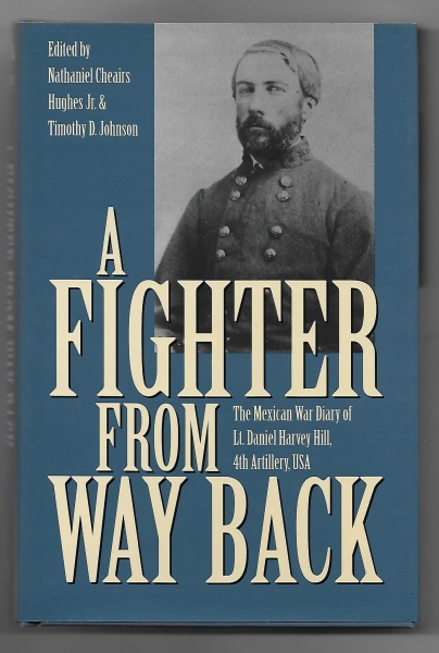 A Fighter from Way Back, The Mexican War Diary of Lt Daniel Hill, 4th Artillery, USA