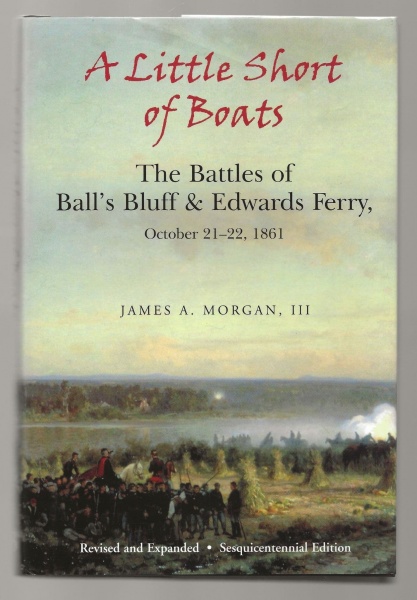 A Little Short of Boats: The Battles of Ball's Bluff & Edwards Ferry, October 21-22, 1861