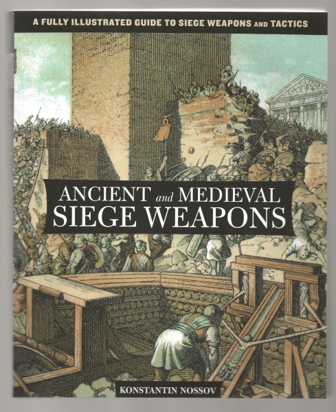 Ancient and Medieval Siege Weapons: A Fully Illustrated Guide to Siege Weapons and Tactics