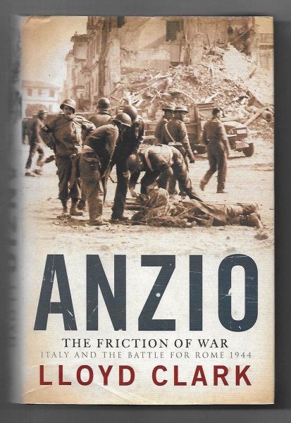 Anzio, The Friction of War, Italy and the Battle for Rome 1944