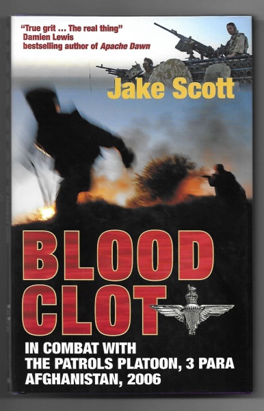 Blood Clot: In Combat with the Patrols Platoon, 3 Para Afghanistan, 2006