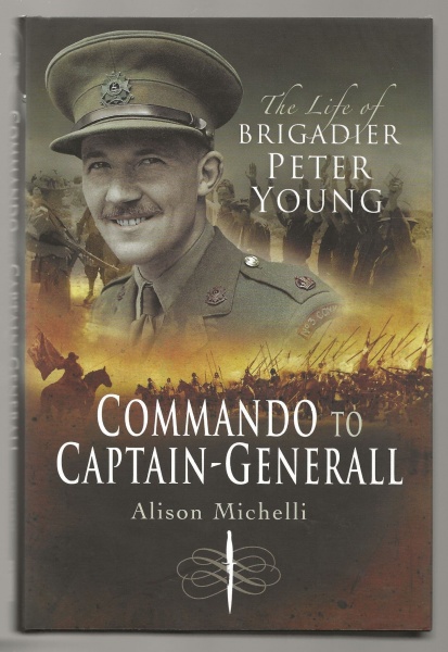 Commando to Captain General The Life of Brigadier Peter Young
