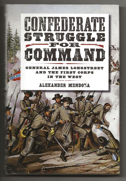 Confederate Struggle for Command, General James Longstreet and the First Corps in the West