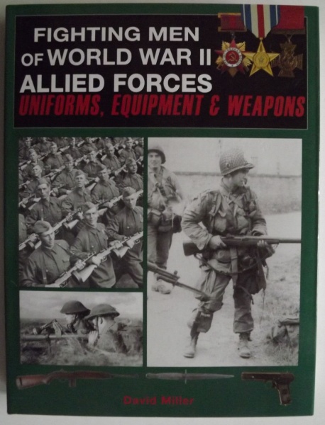 Fighting Men of World War II Allied Forces, Uniforms, Equipment & Weapons