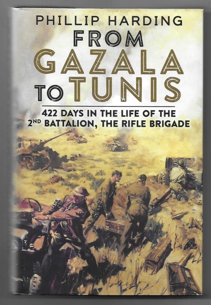 From Gazala to Tunis: 422 Days in the Life of the 2nd Battalion, The Rifle Brigade
