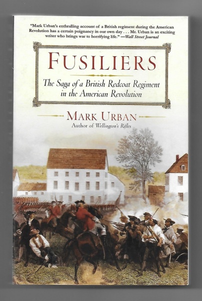 Fusiliers, The Saga of a British Redcoat Regiment in the American Revolution