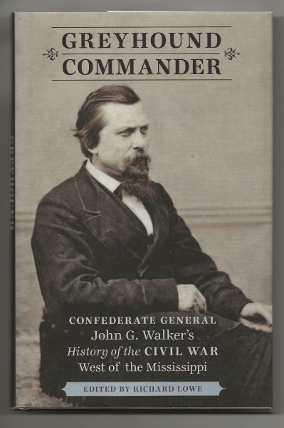 Greyhound Commander: Confederate General John G Walker's History of the Civil War