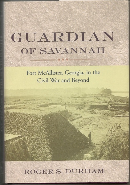 Guardian of Savannah, Fort McAllister, Georgia, in the Civil War and Beyond