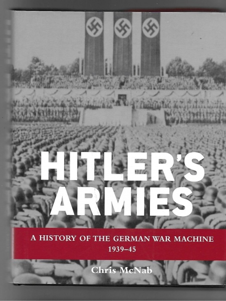 Hitler's Armies: A History of the German War Machine 1939-45