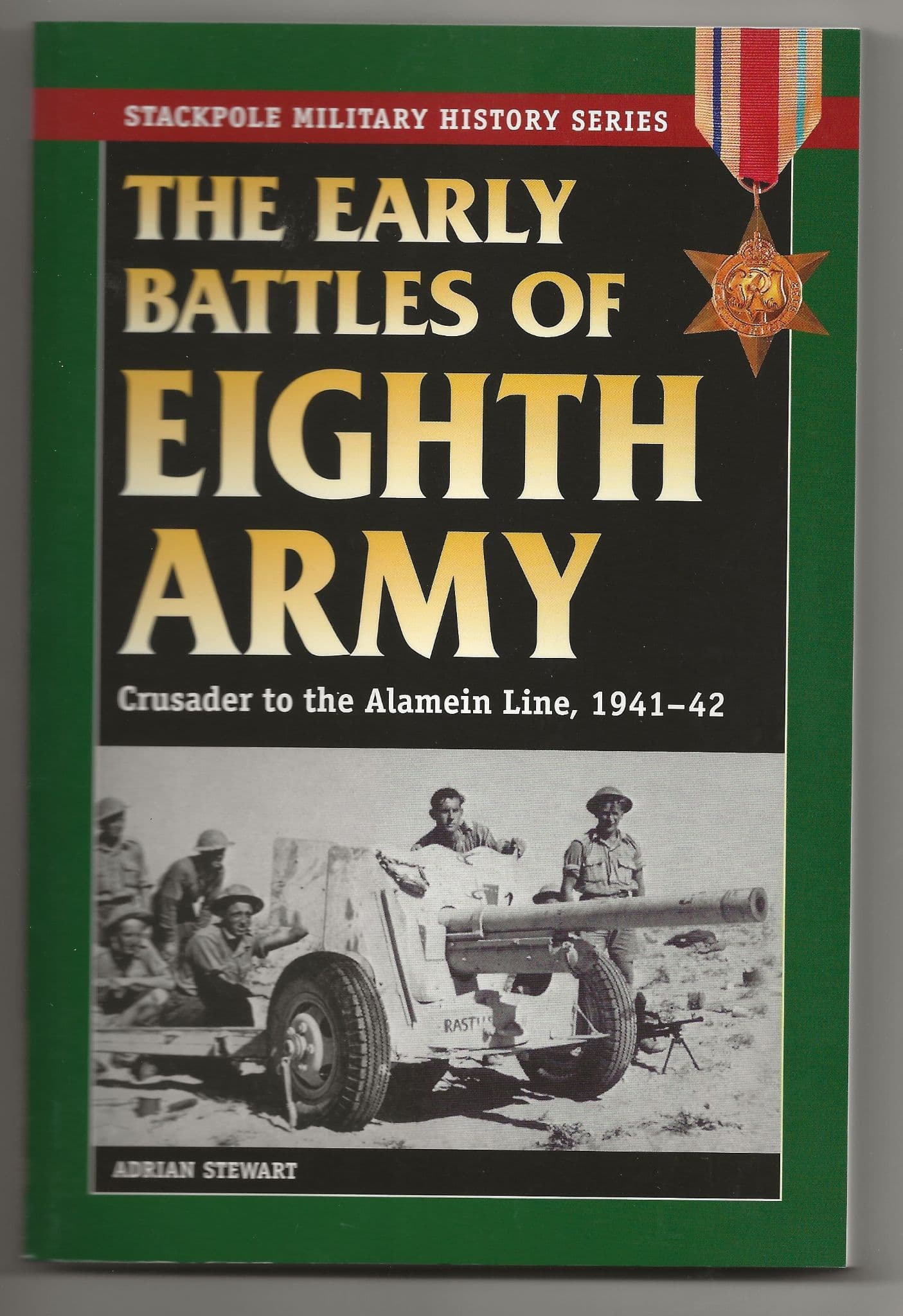 Stackpole: The Early Battles of Eight Army: Crusader to the Alamein Line, 1941-42