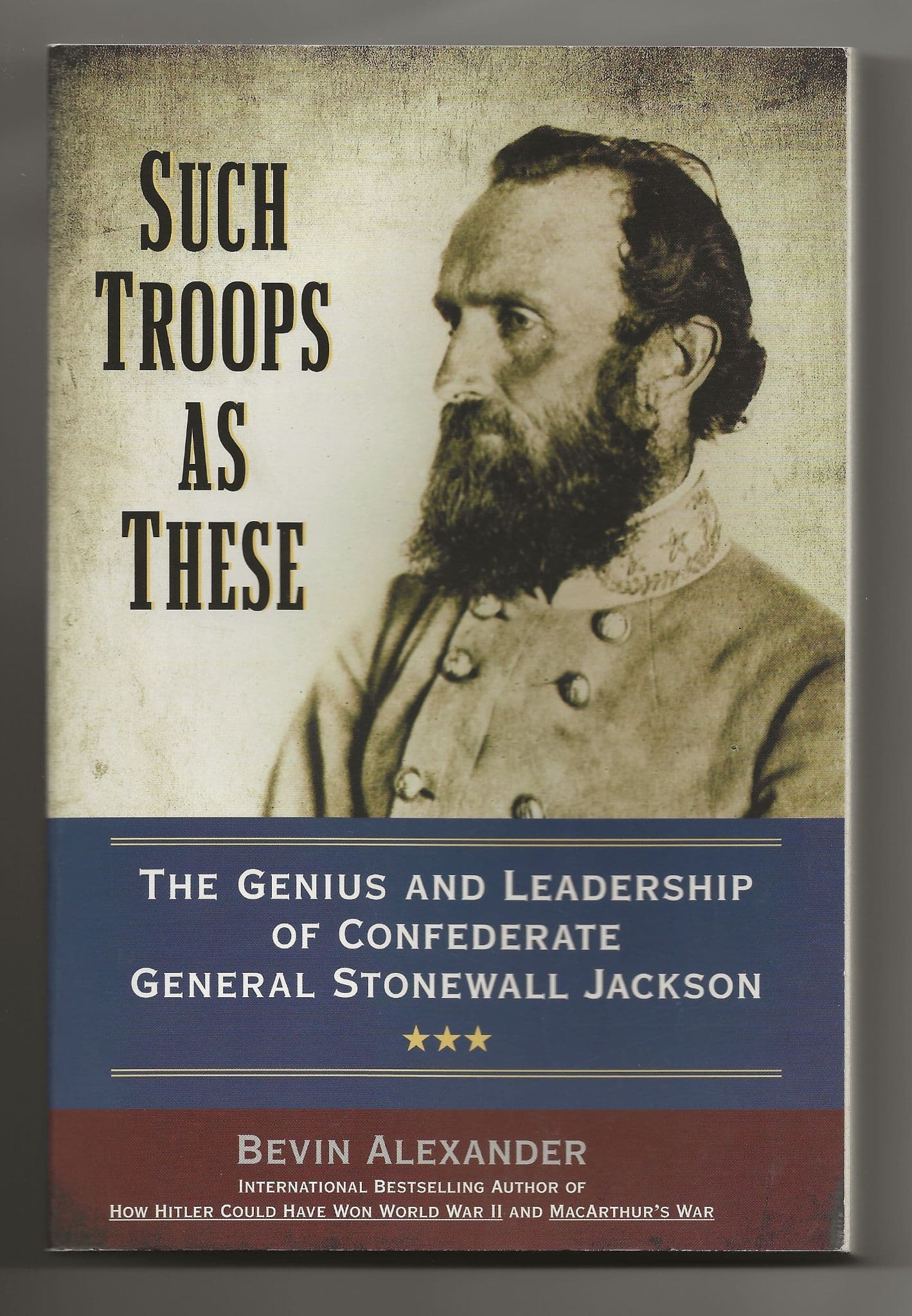 Such Troops as These: The Genius and Leadership of Confederate General Stonewall Jackson