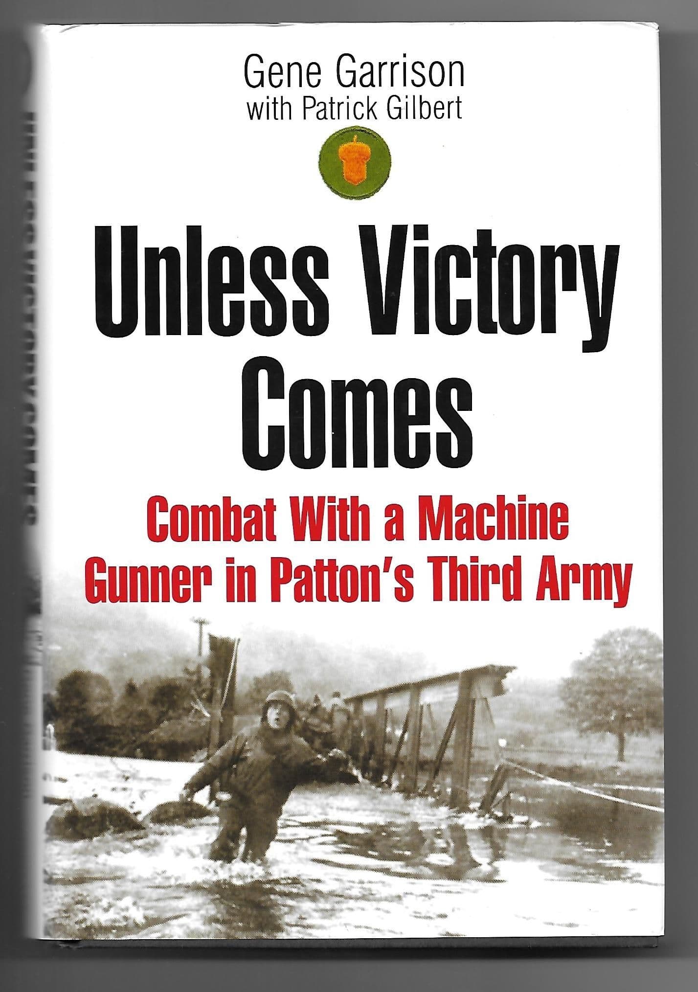 Unless Victory Comes: Combat With a Machine Gunner in Patton's Third Army