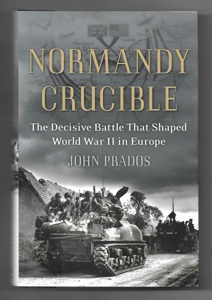 Normandy Crucible: The Decisive Battle That Shaped World War II in Europe