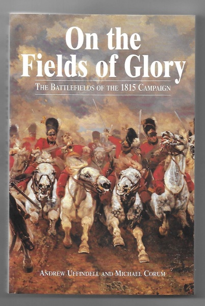 On the Fields of Glory, The Battlefields of the 1815 Campaign