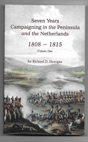Seven Years Campaigning in the Peninsula and the Netherlands 1808-1815 Vol 1
