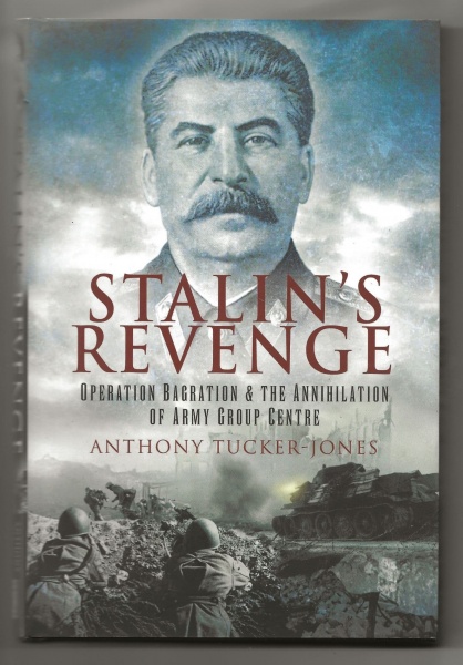 Stalin's Revenge, Operation Bagration & the Annihilation of Army Group Centre