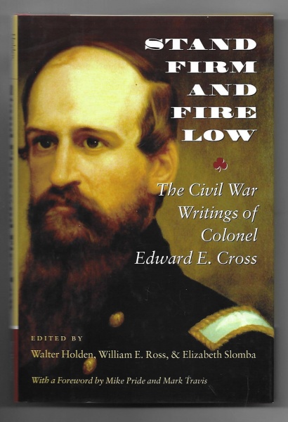 Stand Firm And Fire Low: The Civil War Writings of Colonel Edward E Cross