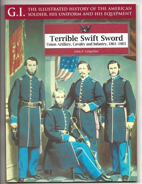 Terrible Swift Sword: Union Artillery, Cavalry and Infantry, 1861-1865