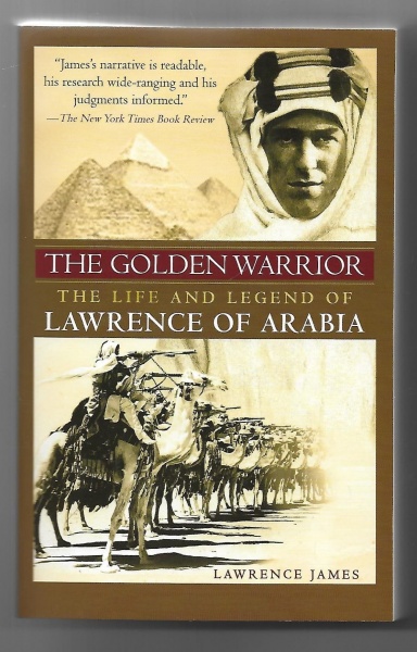 The Golden Warrior, the Life and Legend of Lawrence of Arabia