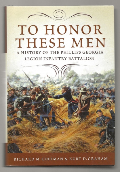 To Honor These Men: A History of the Phillips Georgia Legion Infantry Battalion