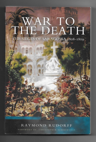 War to the Death: The Sieges of Saragossa 1808-1809