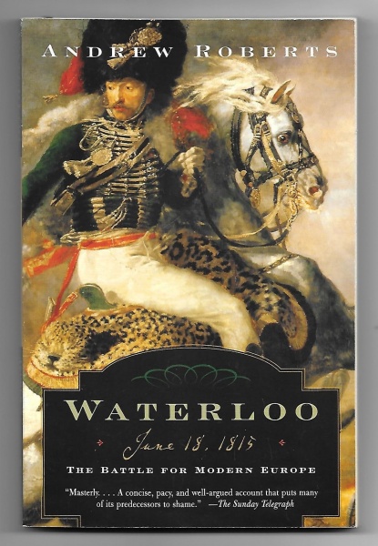 Waterloo, June 18, 1815, The Battle for Modern Europe