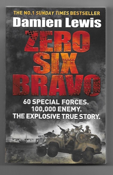Zero Six Bravo: 60 Special Forces, 100,000 enemy, The Explosive True Story